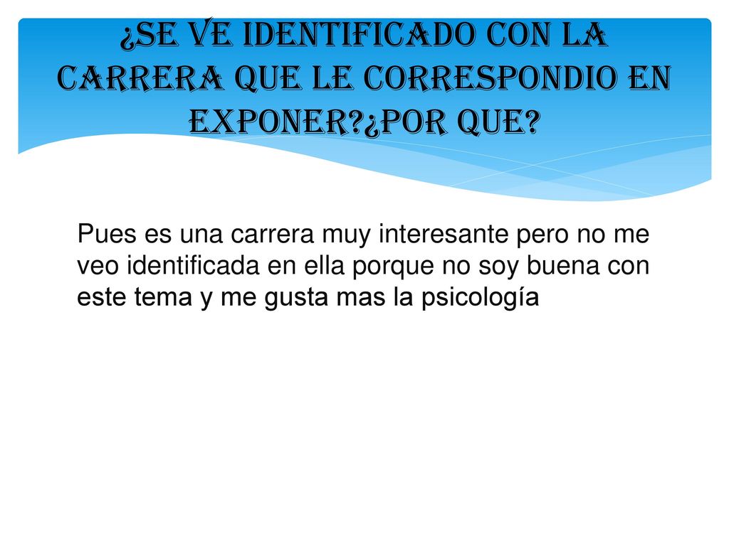 ¿SE VE IDENTIFICADO CON LA CARRERA QUE LE CORRESPONDIO EN EXPONER