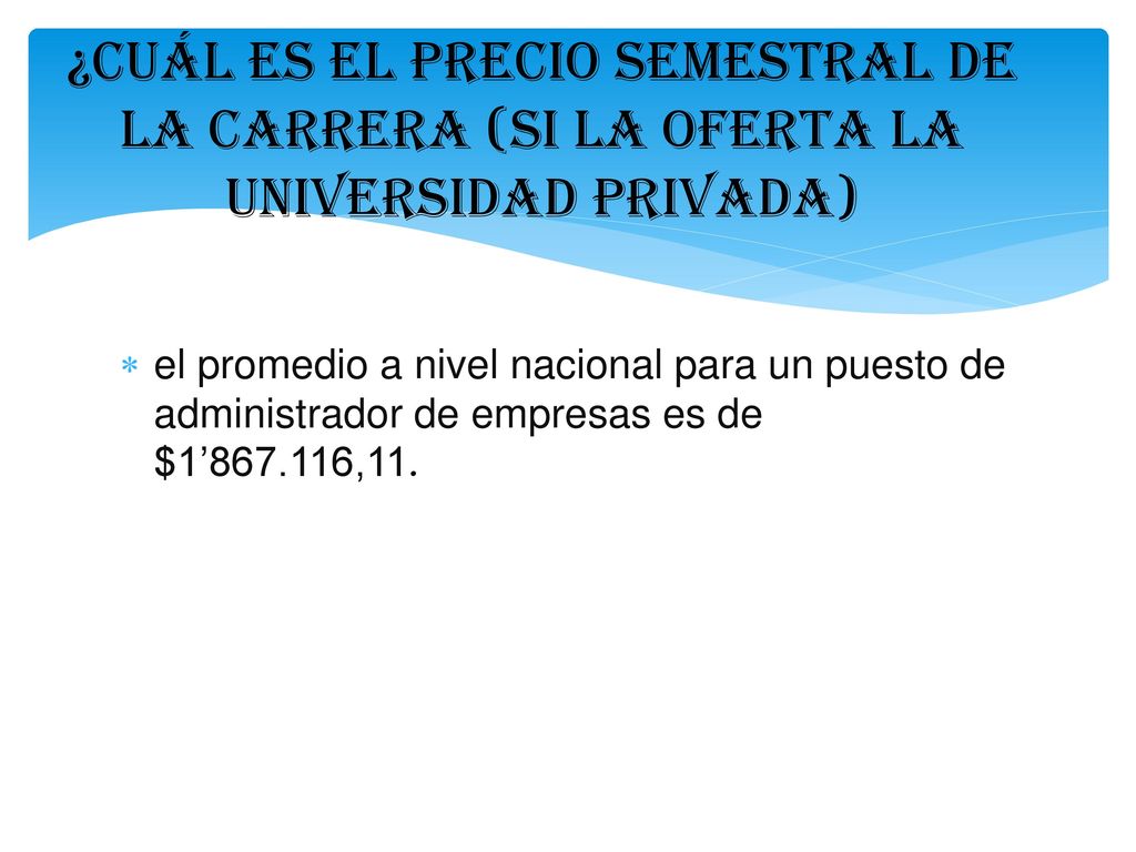 ¿CUÁL ES EL PRECIO SEMESTRAL DE LA CARRERA (SI LA OFERTA LA UNIVERSIDAD PRIVADA)
