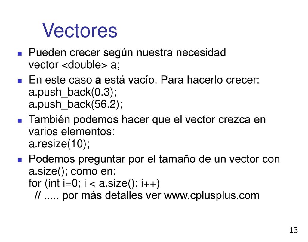 Vectores Pueden crecer según nuestra necesidad vector <double> a;