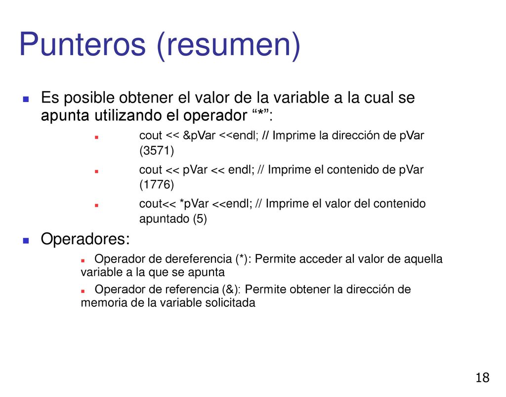 Punteros (resumen) Es posible obtener el valor de la variable a la cual se apunta utilizando el operador * :