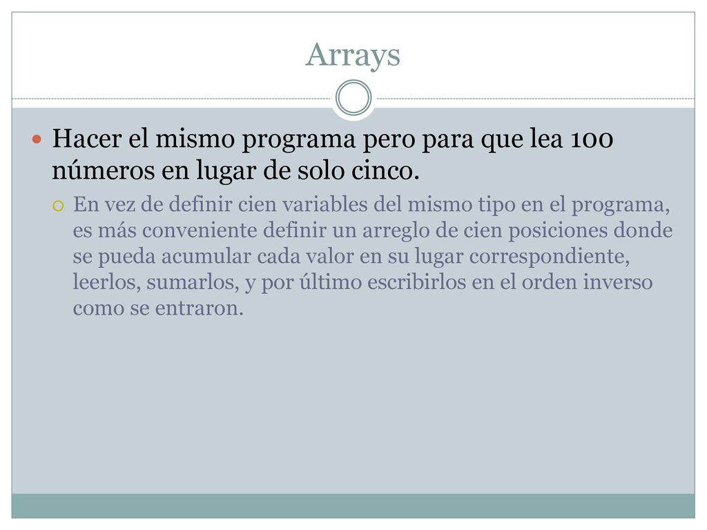 Arrays Hacer el mismo programa pero para que lea 100 números en lugar de solo cinco.