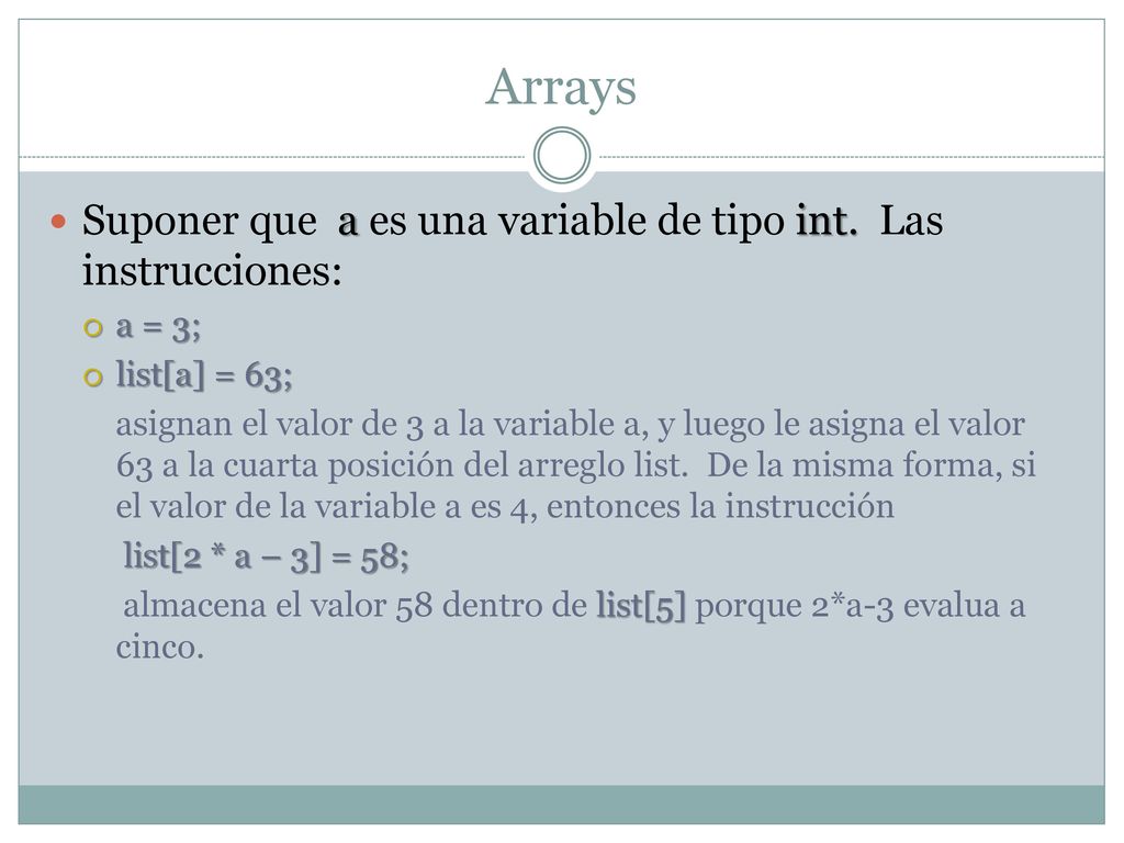 Arrays Suponer que a es una variable de tipo int. Las instrucciones: