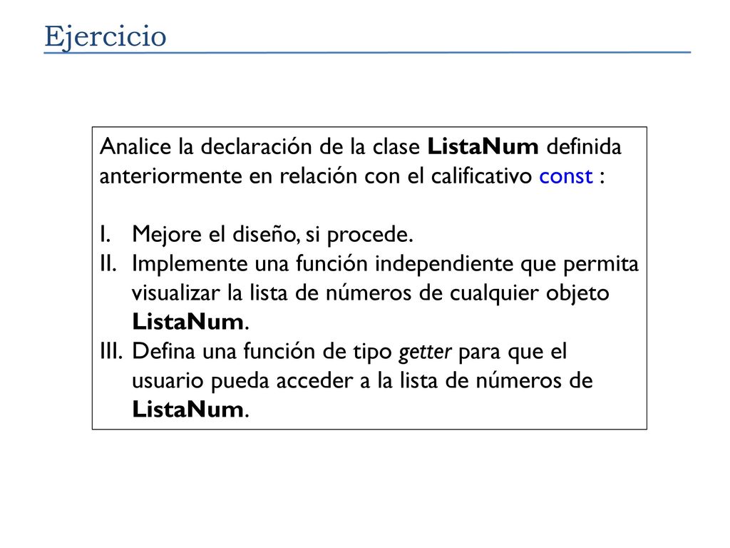 Ejercicio Analice la declaración de la clase ListaNum definida anteriormente en relación con el calificativo const :