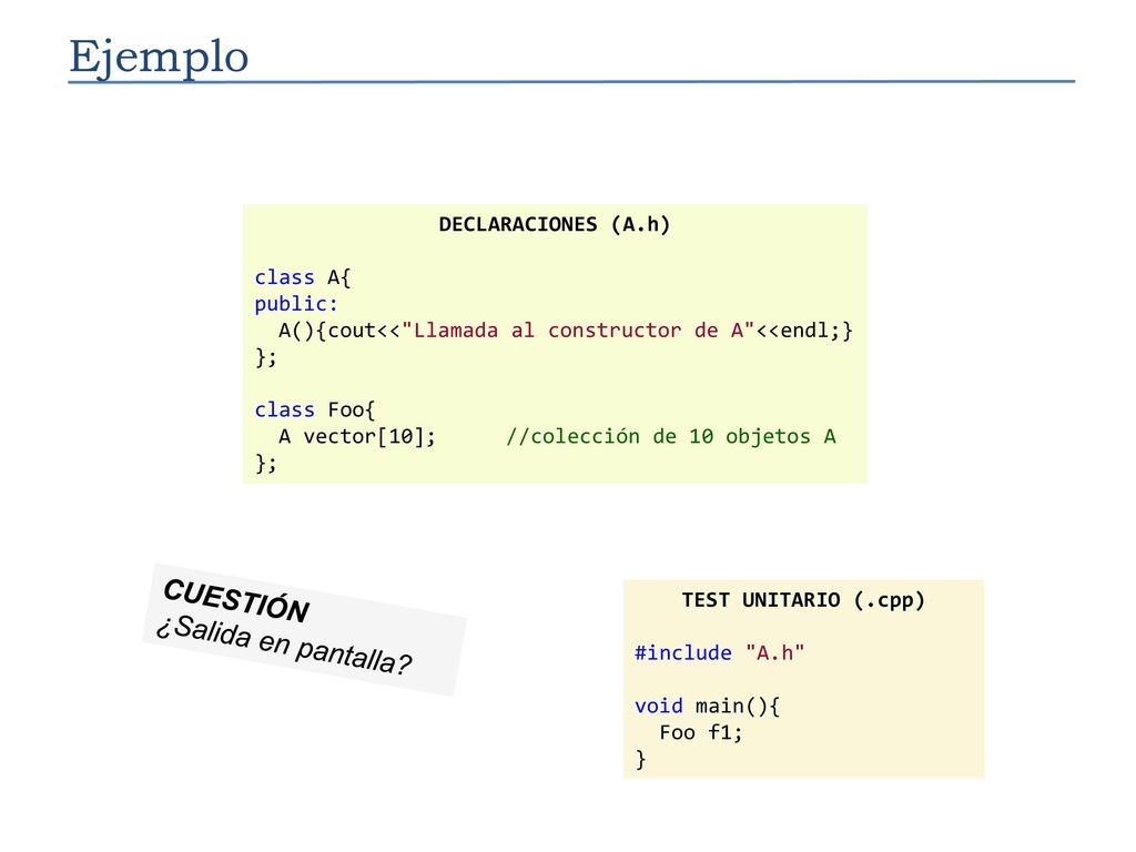 Ejemplo CUESTIÓN ¿Salida en pantalla DECLARACIONES (A.h) class A{