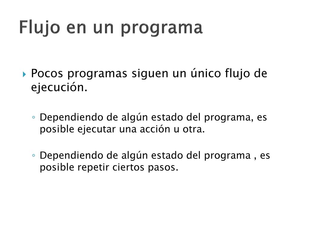 Flujo en un programa Pocos programas siguen un único flujo de ejecución.