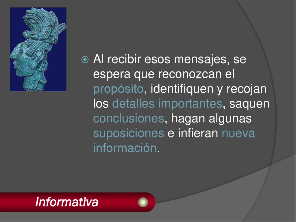 Al recibir esos mensajes, se espera que reconozcan el propósito, identifiquen y recojan los detalles importantes, saquen conclusiones, hagan algunas suposiciones e infieran nueva información.