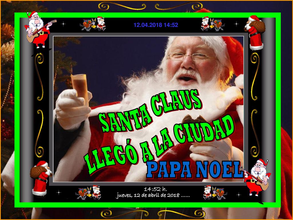 SANTA CLAUS LLEGÓ A LA CIUDAD PAPA NOEL jueves, 12 de abril de 2018 ……