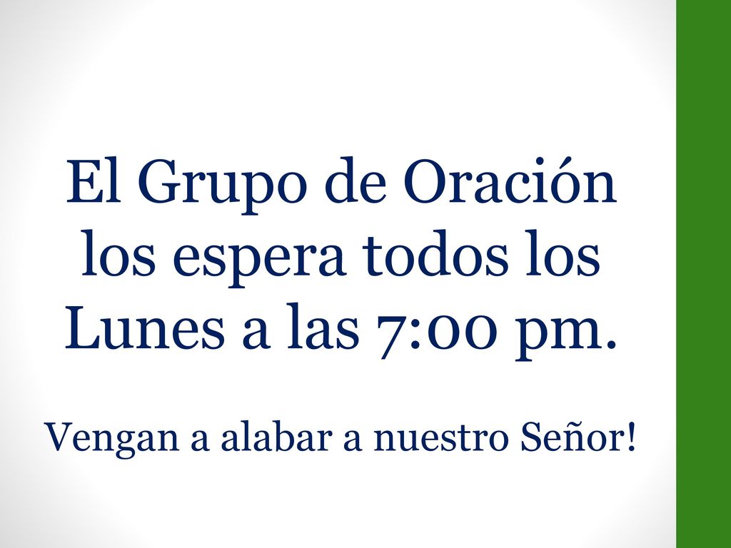 El Grupo de Oración los espera todos los Lunes a las 7:00 pm.