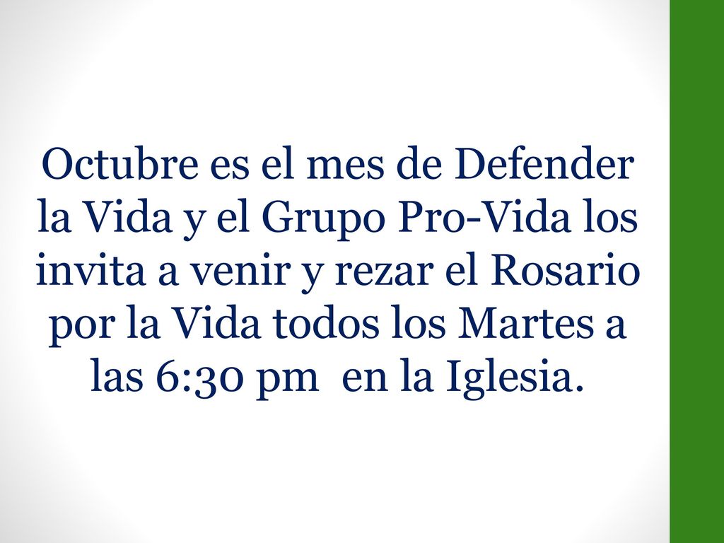 Octubre es el mes de Defender la Vida y el Grupo Pro-Vida los invita a venir y rezar el Rosario por la Vida todos los Martes a las 6:30 pm en la Iglesia.