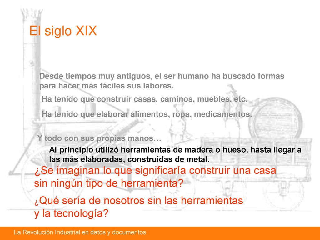 El siglo XIX Desde tiempos muy antiguos, el ser humano ha buscado formas para hacer más fáciles sus labores.