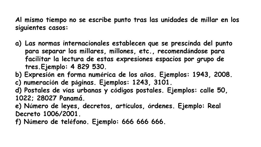 Al mismo tiempo no se escribe punto tras las unidades de millar en los siguientes casos: