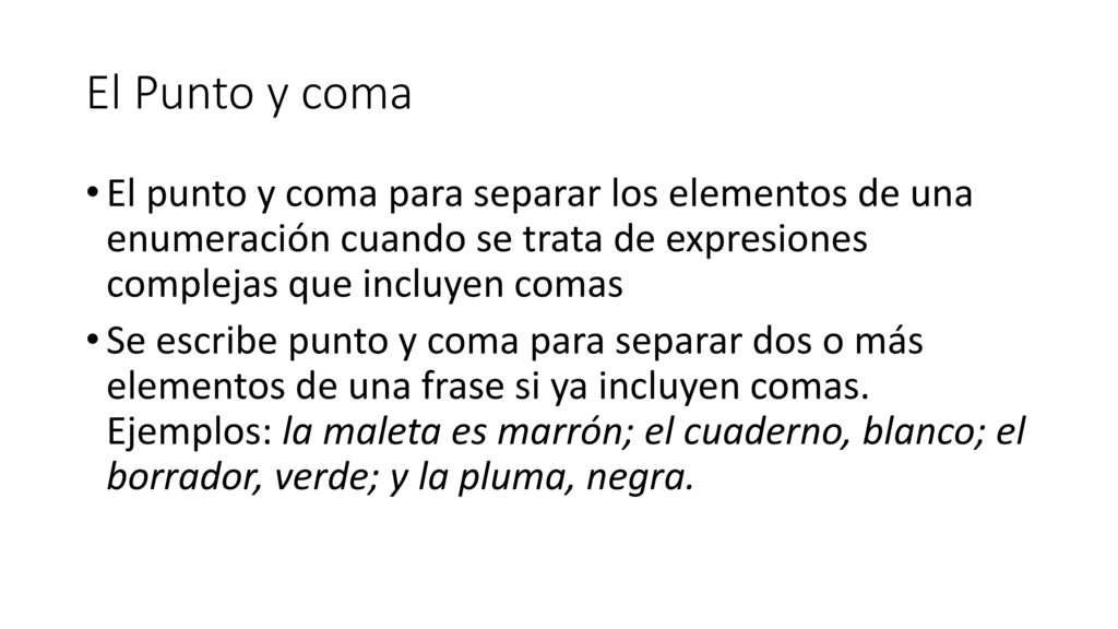 El Punto y coma El punto y coma para separar los elementos de una enumeración cuando se trata de expresiones complejas que incluyen comas.