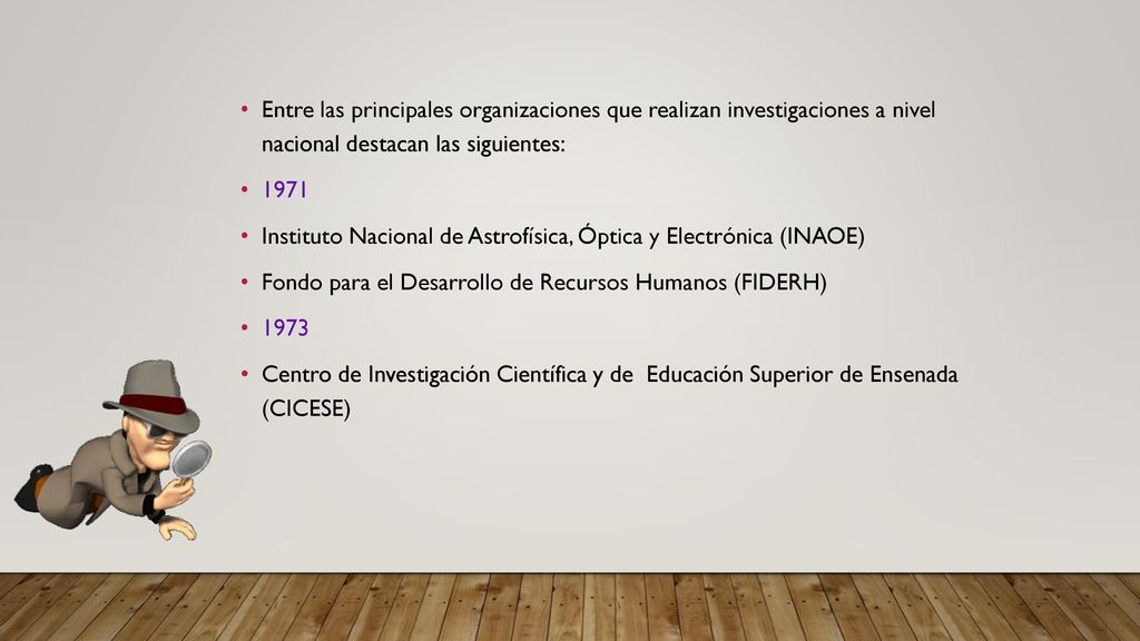 Entre las principales organizaciones que realizan investigaciones a nivel nacional destacan las siguientes:
