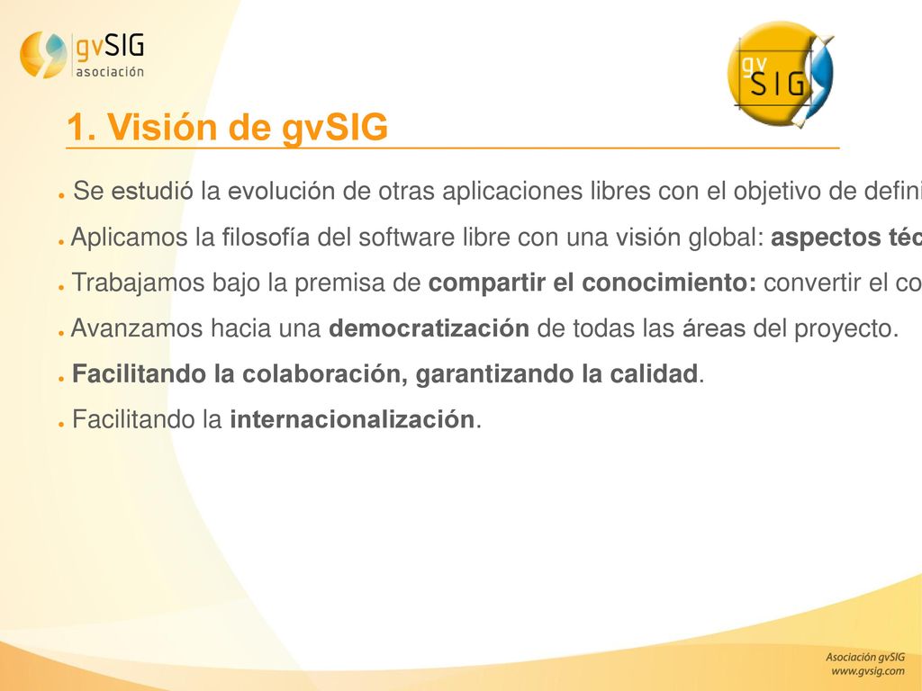1. Visión de gvSIG Se estudió la evolución de otras aplicaciones libres con el objetivo de definir la estrategia para asegurar su continuidad.