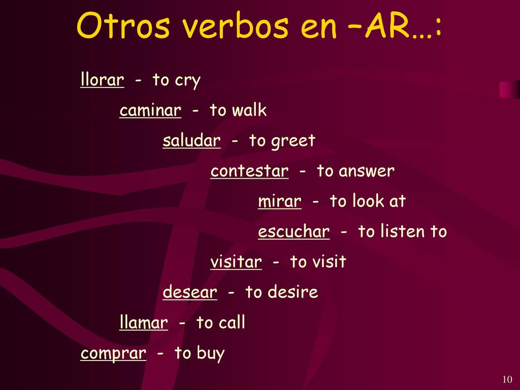 Otros verbos en –AR…: llorar - to cry caminar - to walk