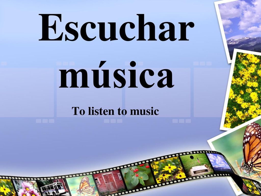 Escuchar música To listen to music