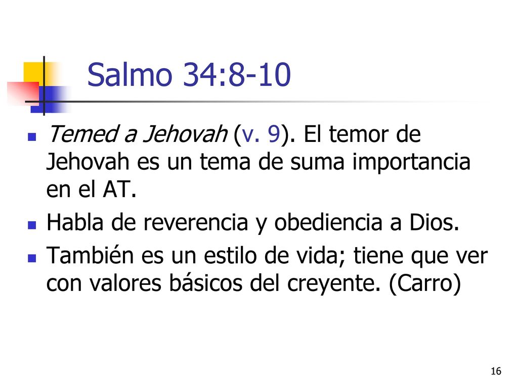 Salmo 34:8-10 Temed a Jehovah (v. 9). El temor de Jehovah es un tema de suma importancia en el AT. Habla de reverencia y obediencia a Dios.