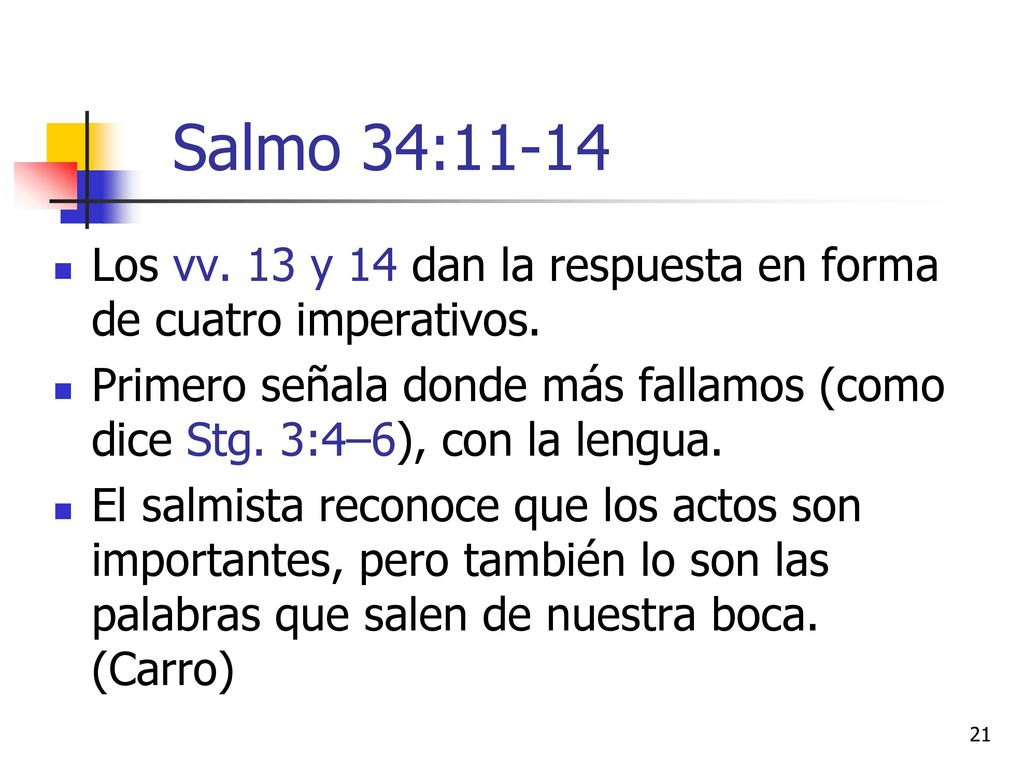 Salmo 34:11-14 Los vv. 13 y 14 dan la respuesta en forma de cuatro imperativos.