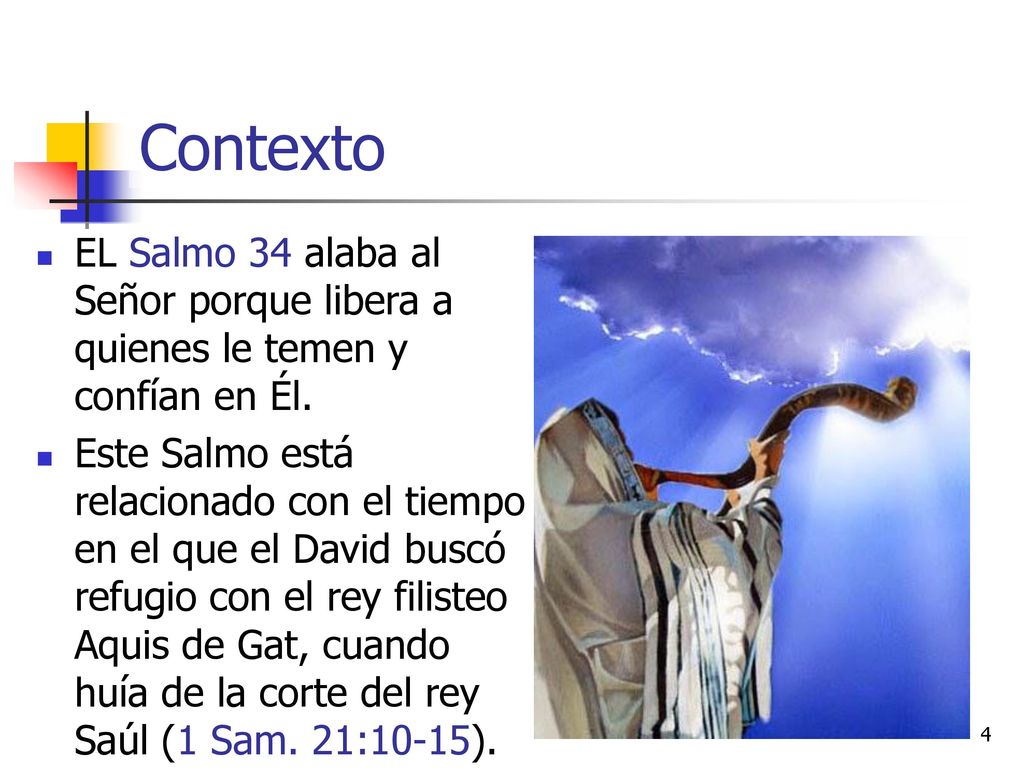 Contexto EL Salmo 34 alaba al Señor porque libera a quienes le temen y confían en Él.