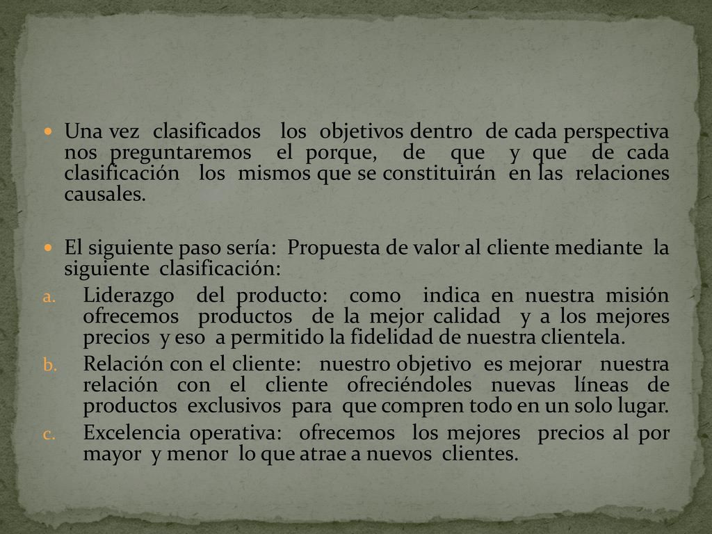 Una vez clasificados los objetivos dentro de cada perspectiva nos preguntaremos el porque, de que y que de cada clasificación los mismos que se constituirán en las relaciones causales.