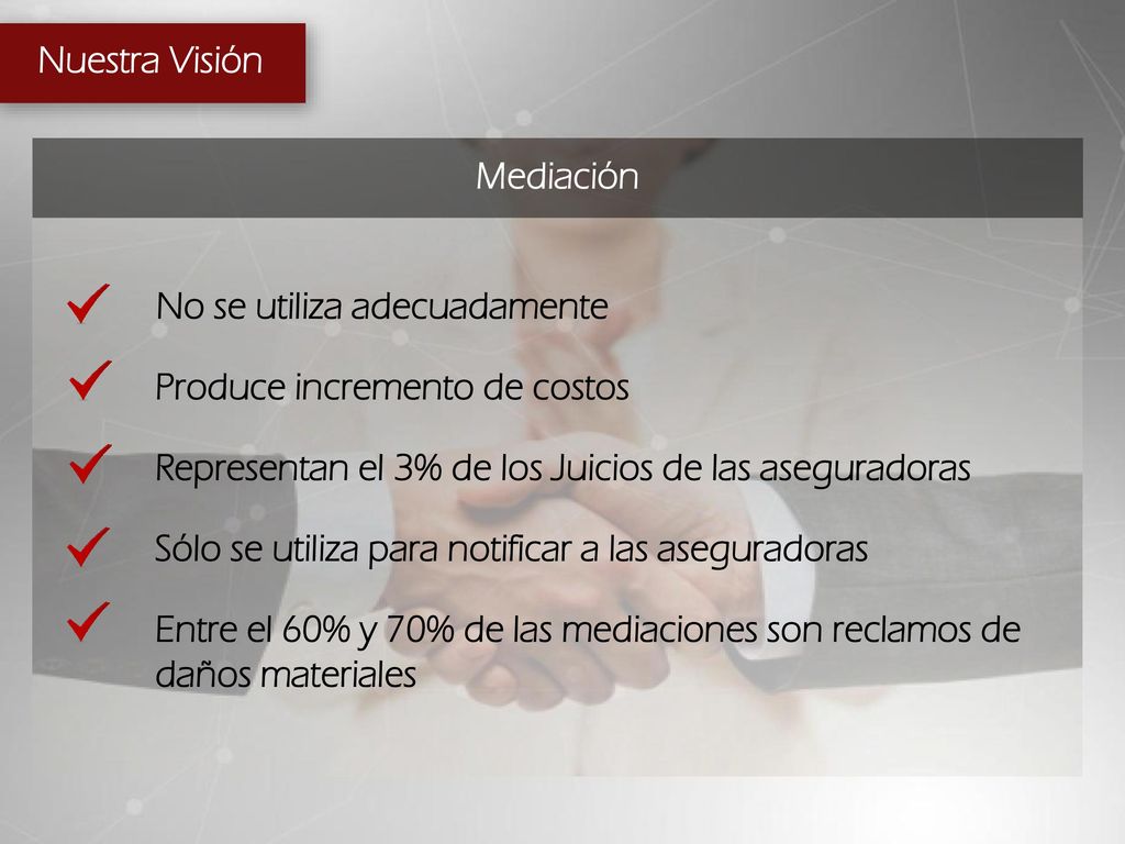 Mediación Nuestra Visión. No se utiliza adecuadamente. Produce incremento de costos. Representan el 3% de los Juicios de las aseguradoras.