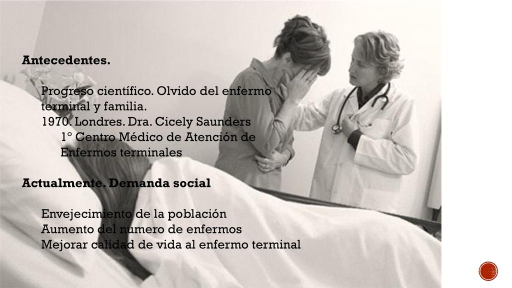 Antecedentes. Progreso científico. Olvido del enfermo terminal y familia Londres. Dra. Cicely Saunders.