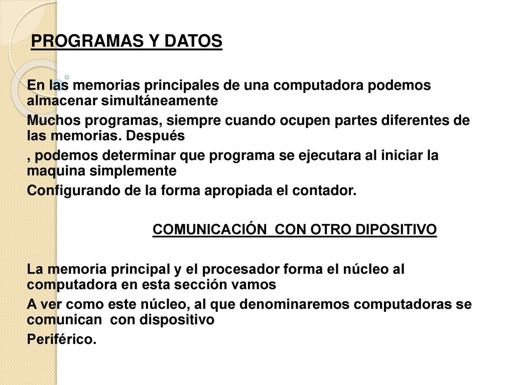 PROGRAMAS Y DATOS En las memorias principales de una computadora podemos almacenar simultáneamente.