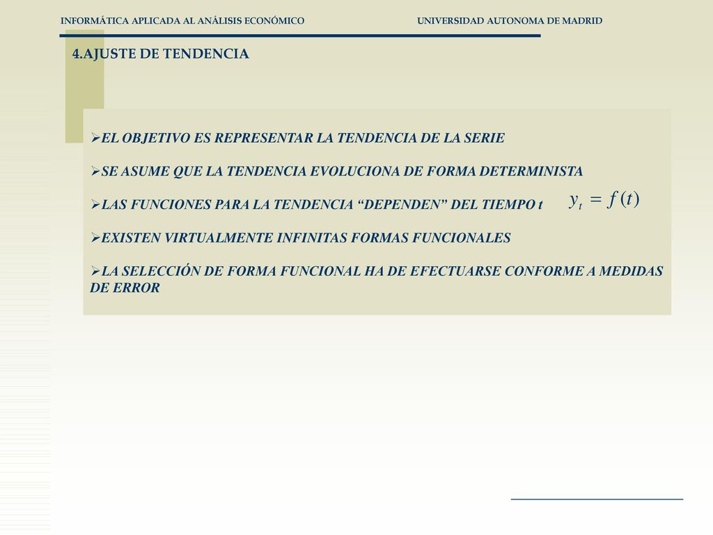 4.AJUSTE DE TENDENCIA EL OBJETIVO ES REPRESENTAR LA TENDENCIA DE LA SERIE. SE ASUME QUE LA TENDENCIA EVOLUCIONA DE FORMA DETERMINISTA.