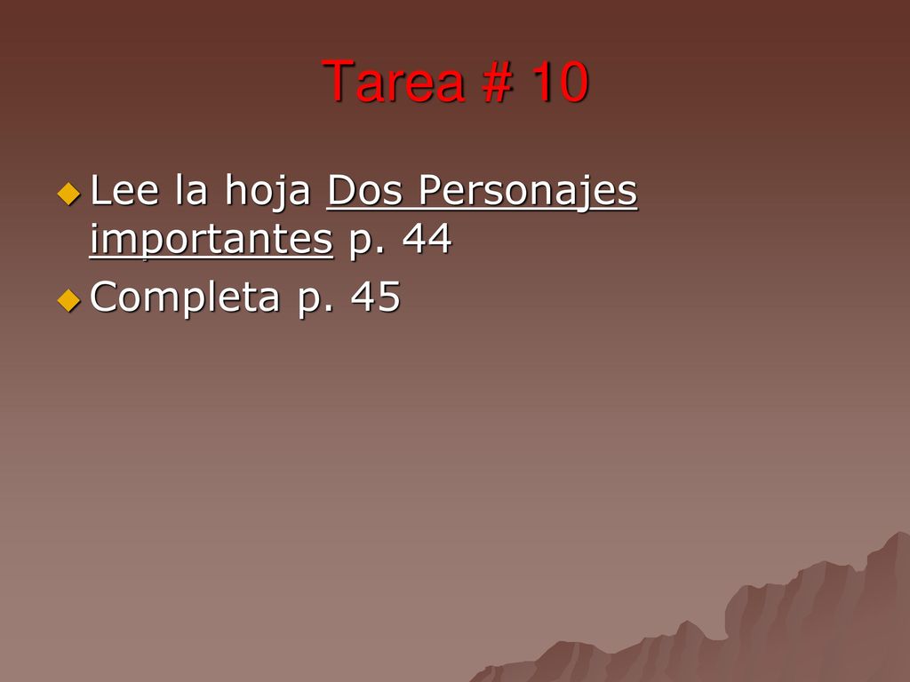 Tarea # 10 Lee la hoja Dos Personajes importantes p. 44 Completa p. 45