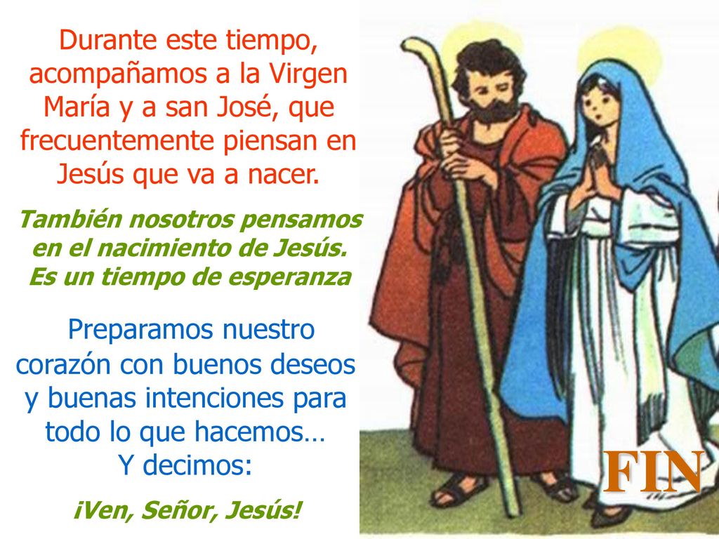 Durante este tiempo, acompañamos a la Virgen María y a san José, que frecuentemente piensan en Jesús que va a nacer.