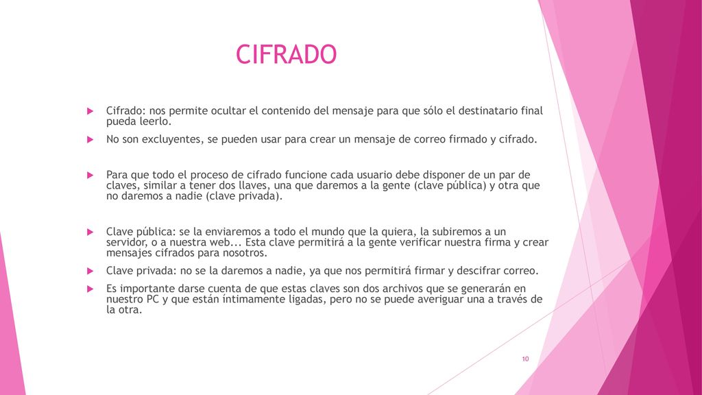 CIFRADO Cifrado: nos permite ocultar el contenido del mensaje para que sólo el destinatario final pueda leerlo.