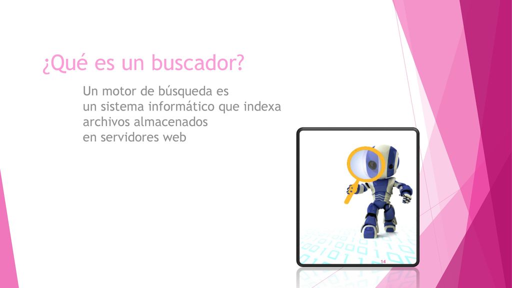 ¿Qué es un buscador Un motor de búsqueda es un sistema informático que indexa archivos almacenados en servidores web.