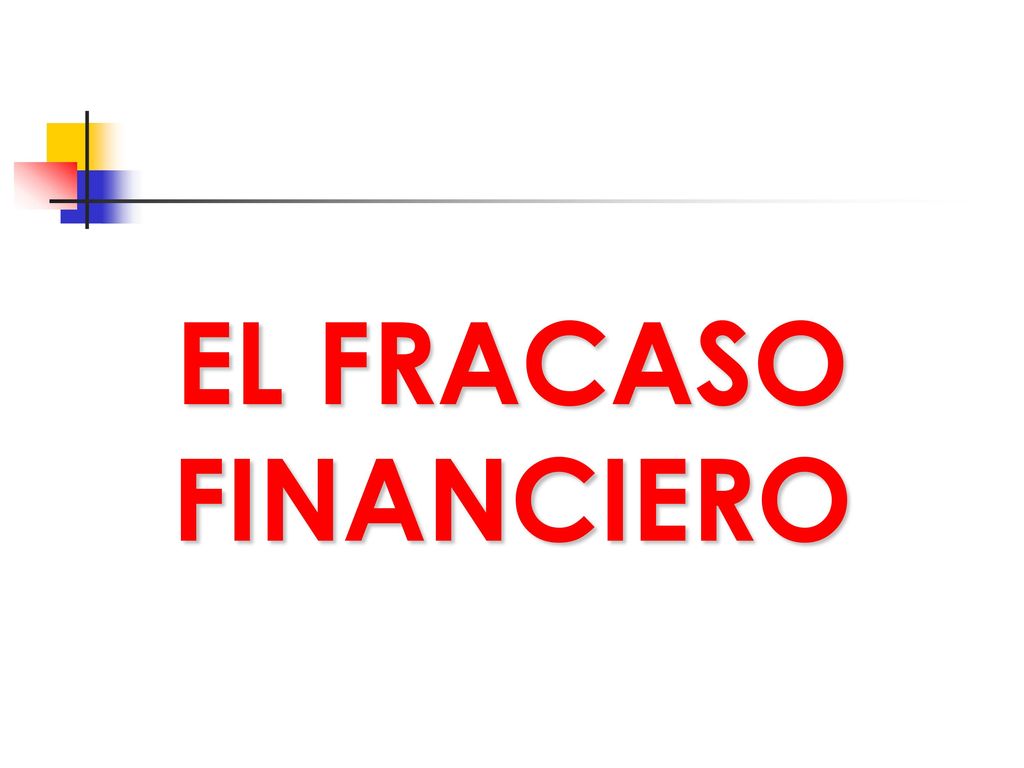 EL FRACASO FINANCIERO Trabajo realizado por Elvia Eloisa Zazueta Zazueta