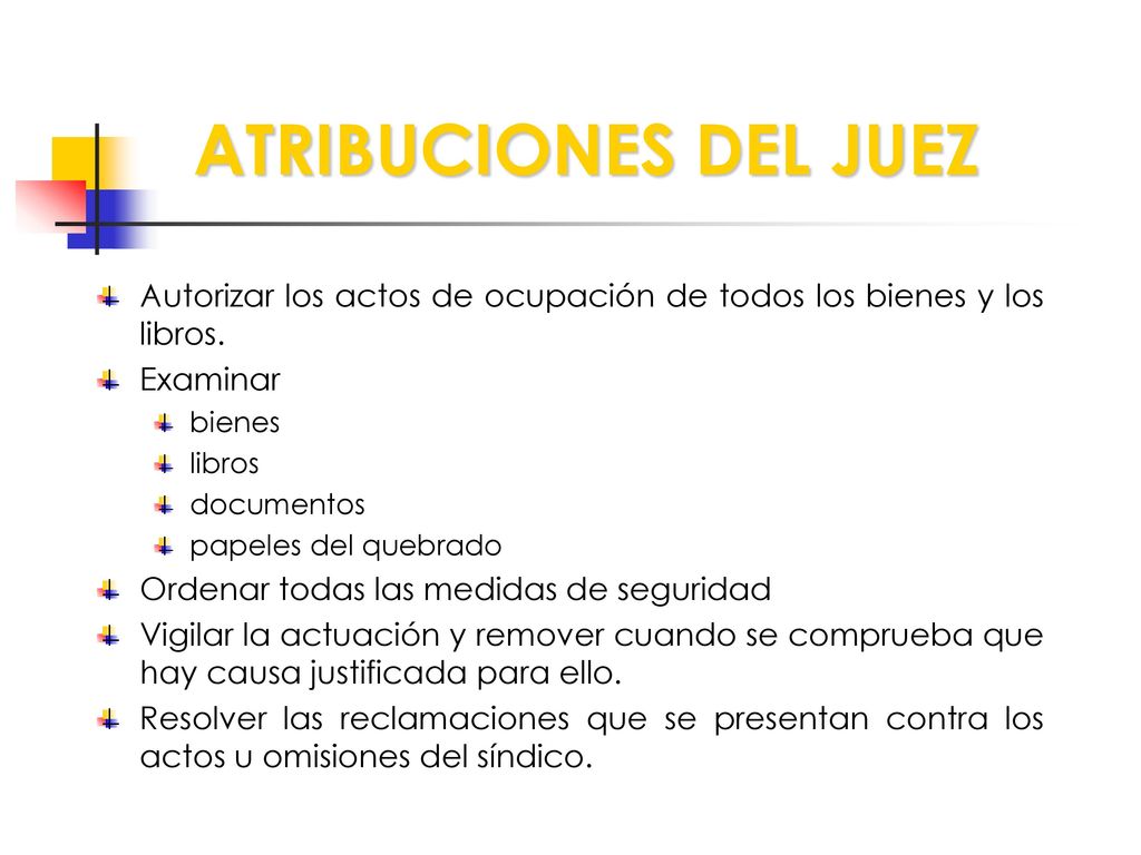 ATRIBUCIONES DEL JUEZ Autorizar los actos de ocupación de todos los bienes y los libros. Examinar.