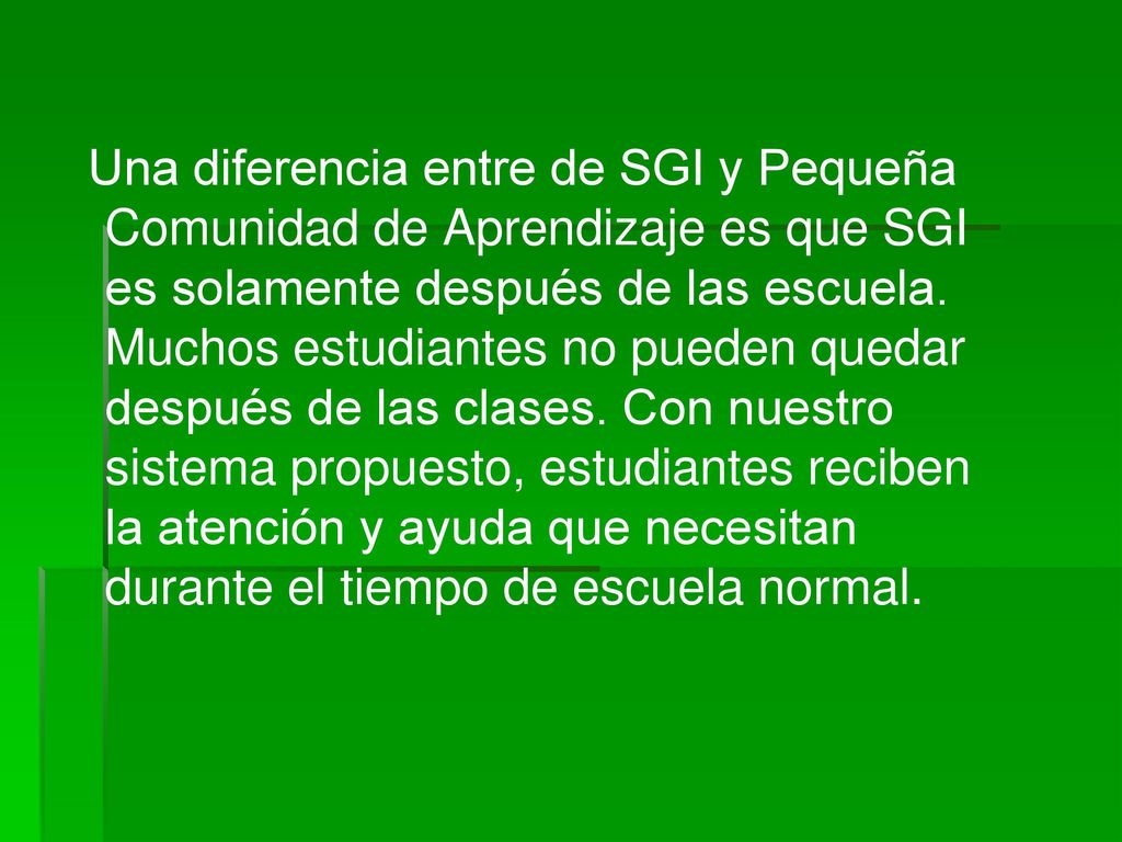 Una diferencia entre de SGI y Pequeña Comunidad de Aprendizaje es que SGI es solamente después de las escuela.
