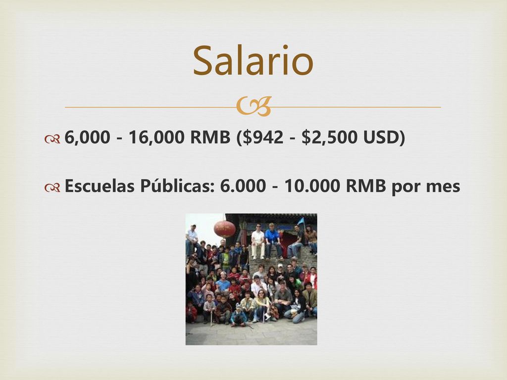 Salario 6, ,000 RMB ($942 - $2,500 USD) Escuelas Públicas: RMB por mes