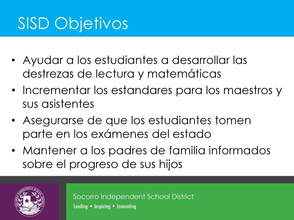 SISD Objetivos Ayudar a los estudiantes a desarrollar las destrezas de lectura y matemáticas.