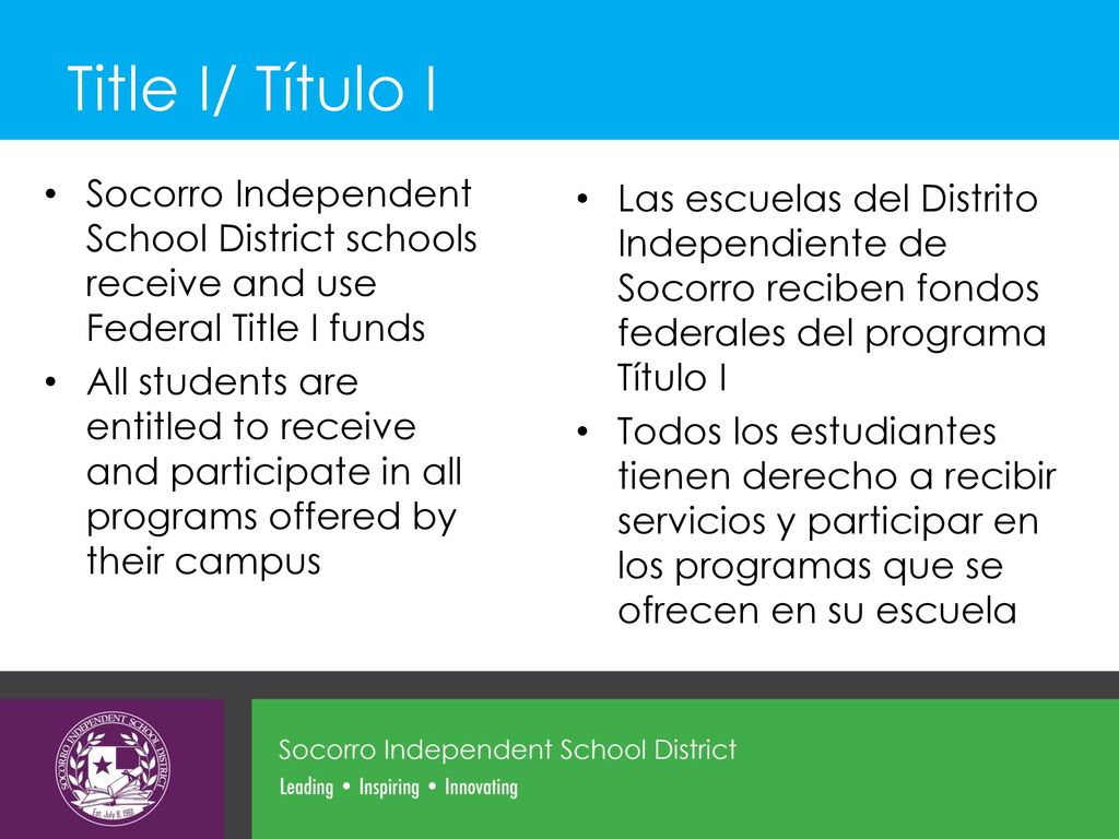 Title I/ Título I Socorro Independent School District schools receive and use Federal Title I funds.