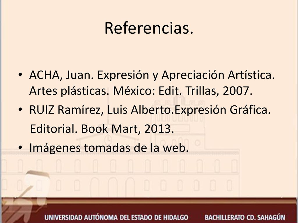 Referencias. ACHA, Juan. Expresión y Apreciación Artística. Artes plásticas. México: Edit. Trillas,