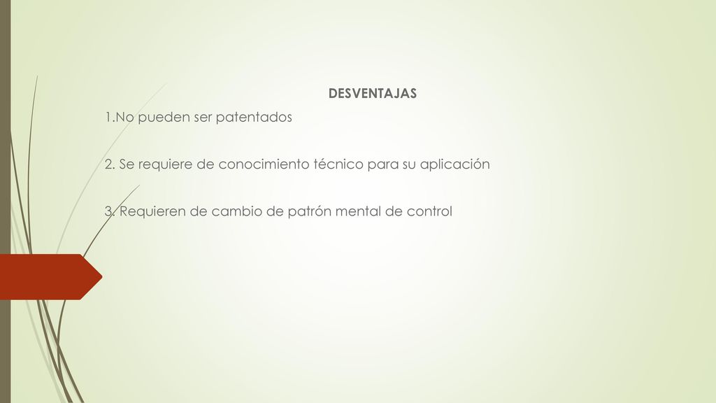 DESVENTAJAS 1.No pueden ser patentados. 2. Se requiere de conocimiento técnico para su aplicación.