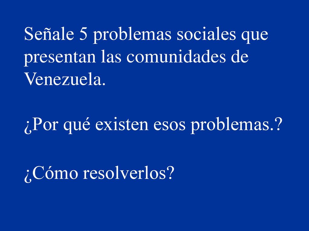 Señale 5 problemas sociales que presentan las comunidades de Venezuela.
