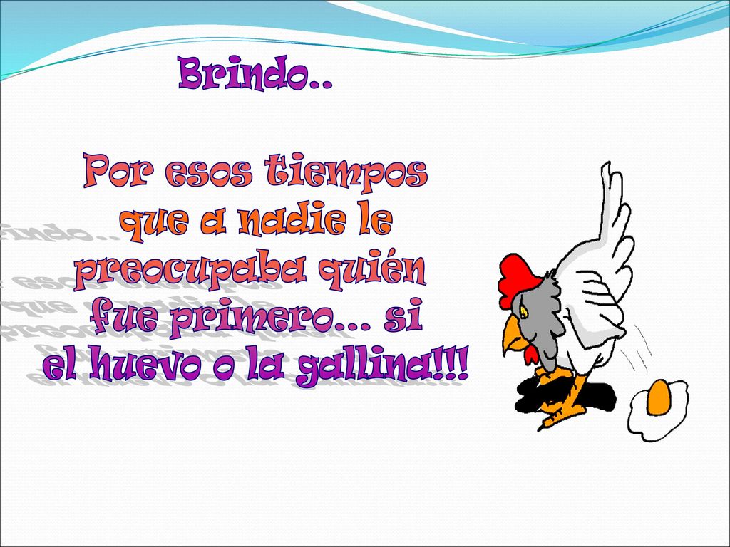 Brindo.. Por esos tiempos. que a nadie le. preocupaba quién.