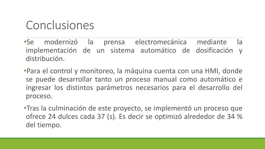 Conclusiones Se modernizó la prensa electromecánica mediante la implementación de un sistema automático de dosificación y distribución.