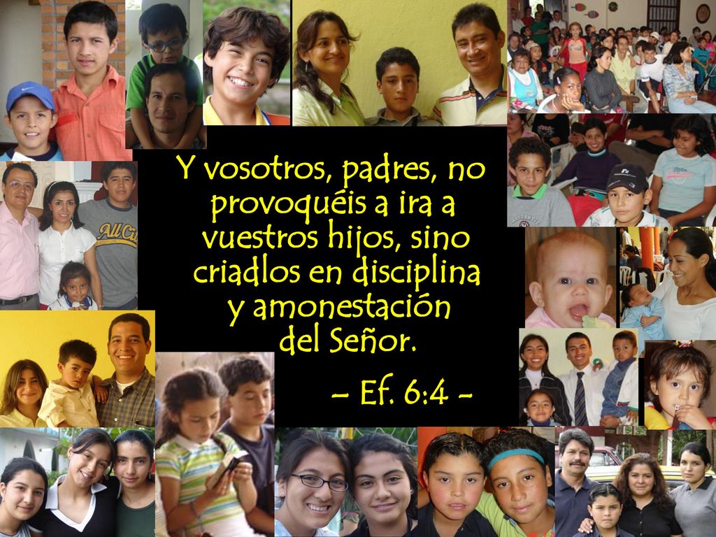 Y vosotros, padres, no provoquéis a ira a. vuestros hijos, sino. criadlos en disciplina. y amonestación.