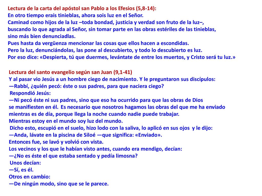 Lectura de la carta del apóstol san Pablo a los Efesios (5,8-14): En otro tiempo erais tinieblas, ahora sois luz en el Señor.