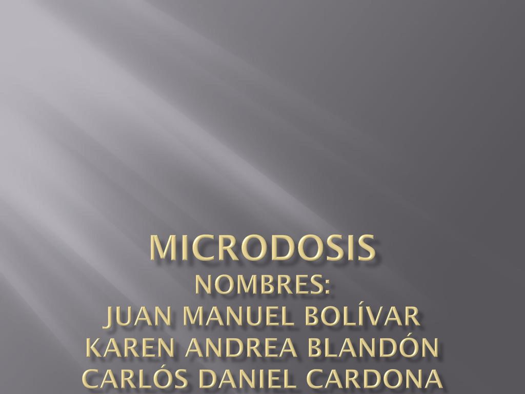 Microdosis nombres: Juan Manuel bolívar Karen Andrea blandón carlós Daniel Cardona