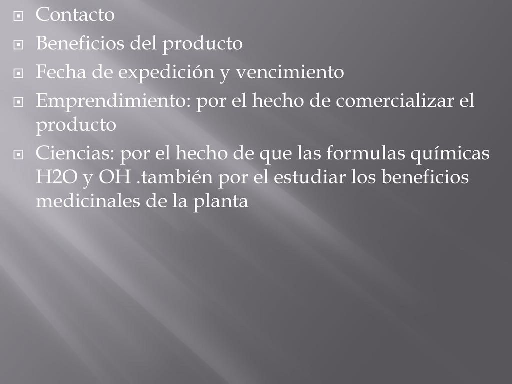 Contacto Beneficios del producto. Fecha de expedición y vencimiento. Emprendimiento: por el hecho de comercializar el producto.