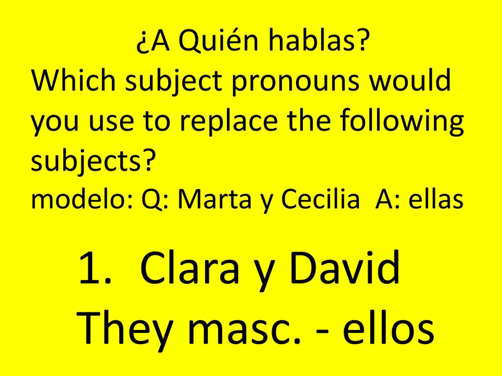 Clara y David They masc. - ellos ¿A Quién hablas