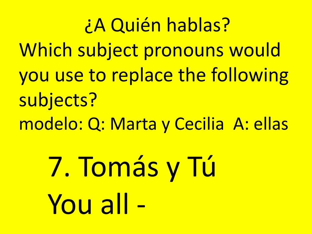 7. Tomás y Tú You all - ¿A Quién hablas