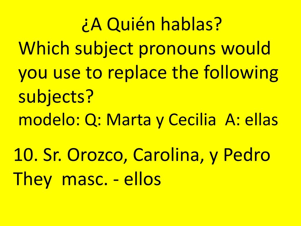 10. Sr. Orozco, Carolina, y Pedro They masc. - ellos